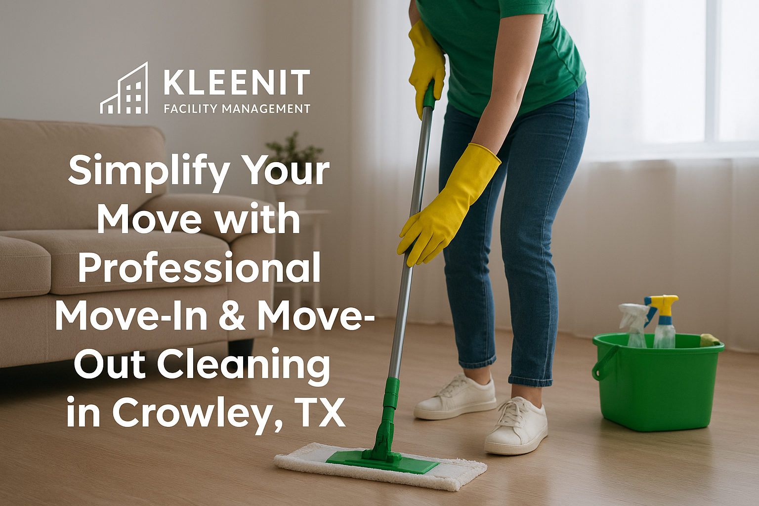 Simplify Your Move with Professional Move-In & Move-Out Cleaning in Crowley, TX