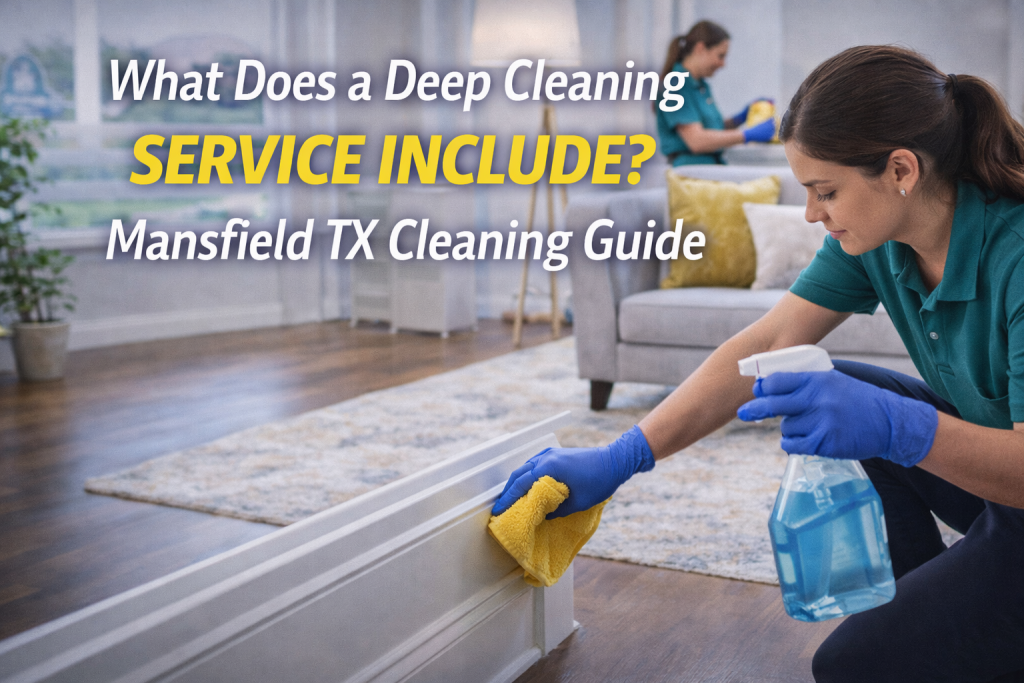 professional deep cleaning service for homes in Mansfield Texas